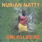 Nubian Natty - Nah Go Like Me