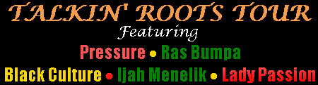 Talkin Roots Tour with Pressure, Ras Bumpa, Ijah Menelik, Lady Passion and Black Culture