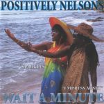Positively Nelsons - Wait A Minute